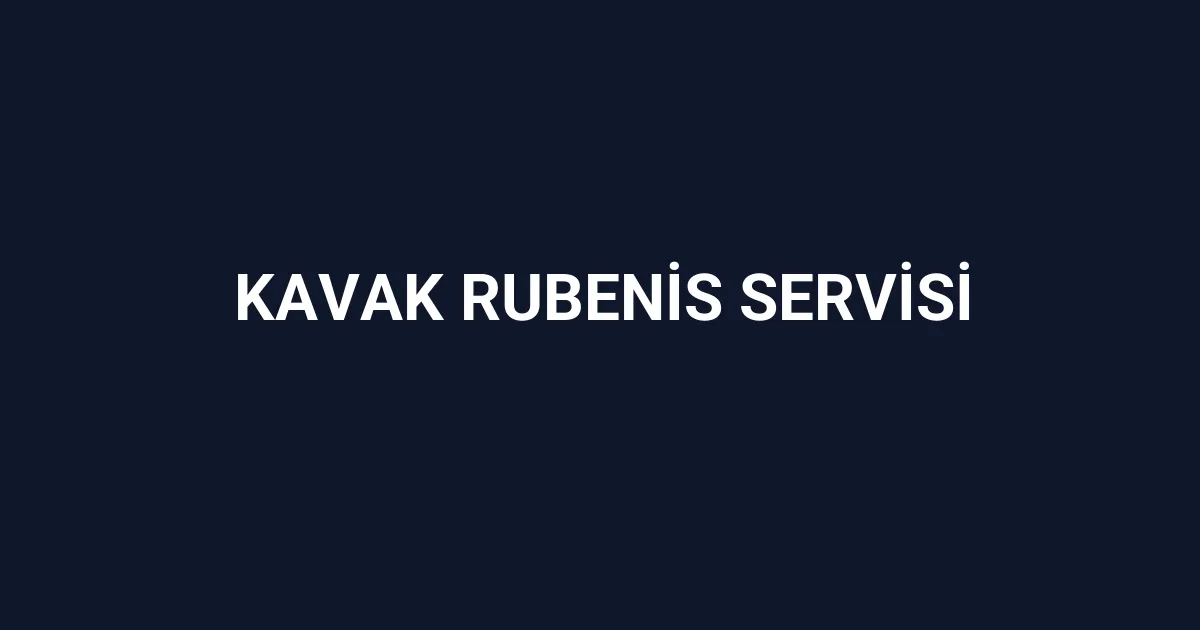 Kavak Rubenis Servisi